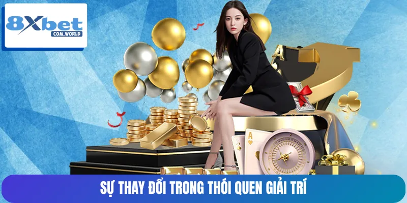 Casino Online 2026: Xu Hướng Mới, Thị Trường Tăng Trưởng Và Game Nổi Bật 3 Thói quen giải trí trực tuyến có nhiều thay đổi