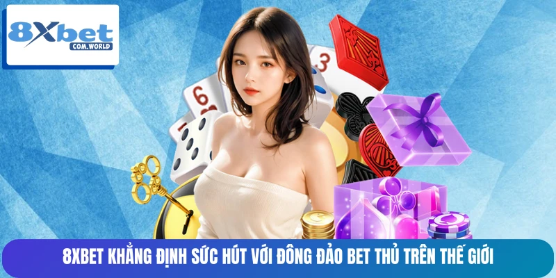 8XBET khẳng định sức hút với đông đảo bet thủ trên thế giới 8XBET khẳng định sức hút với đông đảo bet thủ trên thế giới
