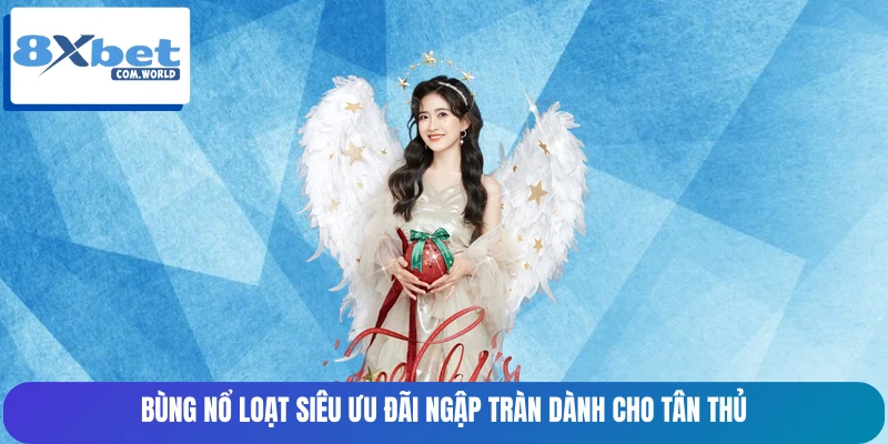 Bùng nổ loạt siêu ưu đãi ngập tràn dành cho tân thủ Bùng nổ loạt siêu ưu đãi ngập tràn dành cho tân thủ