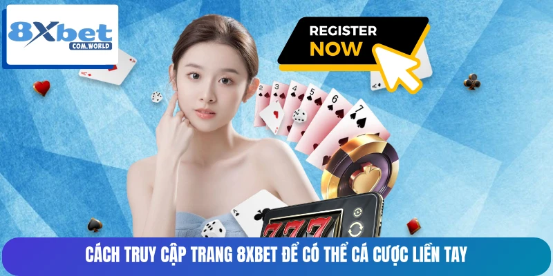 Cách truy cập trang 8XBET để có thể cá cược liền tay Cách truy cập trang 8XBET để có thể cá cược liền tay
