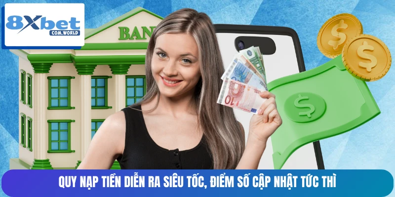 Quy nạp tiền diễn ra siêu tốc, điểm số cập nhật tức thì Quy nạp tiền diễn ra siêu tốc, điểm số cập nhật tức thì